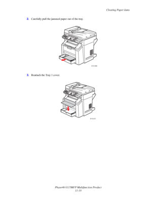 Page 183Clearing Paper Jams
Phaser® 6115MFP Multifunction Product
11-10 2.Carefully pull the jammed paper out of the tray.
3.Reattach the Tray 1 cover.
6115-056
6115-017
Downloaded From ManualsPrinter.com Manuals 