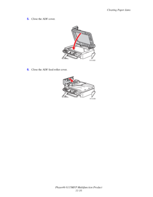 Page 189Clearing Paper Jams
Phaser® 6115MFP Multifunction Product
11-16 5.Close the ADF cover.
6.Close the ADF feed roller cover.
6115-083
6115-084
Downloaded From ManualsPrinter.com Manuals 