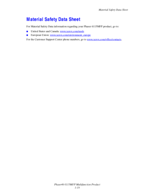 Page 27Material Safety Data Sheet
Phaser® 6115MFP Multifunction Product
1-19
Material Safety Data Sheet
For Material Safety Data information regarding your Phaser 6115MFP product, go to:
■United States and Canada: www.xerox.com/msds
■European Union: www.xerox.com/environment_europe
For the Customer Support Center phone numbers, go to www.xerox.com/office/contacts. 
Downloaded From ManualsPrinter.com Manuals 