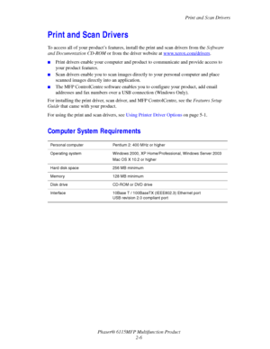 Page 35Print and Scan Drivers
Phaser® 6115MFP Multifunction Product
2-6
Print and Scan Drivers
To access all of your product’s features, install the print and scan drivers from the Software 
and Documentation CD-ROM or from the driver website at www.xerox.com/drivers
.
■Print drivers enable your computer and product to communicate and provide access to 
your product features. 
■Scan drivers enable you to scan images directly to your personal computer and place 
scanned images directly into an application.
■The...