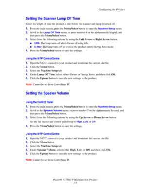 Page 56Configuring the Product
Phaser® 6115MFP Multifunction Product
3-9
Setting the Scanner Lamp Off Time
Select the length of time the product is idle before the scanner unit lamp is turned off.
1.From the main screen, press the Menu/Select button to enter the 
Machine Setup menu.
2.Scroll to the 
Lamp Off Time menu, or press number 6 on the alphanumeric keypad, and 
then press the Menu/Select button.
3.Select from the following options by using the Left Arrow or Right Arrow button.
■HRS: The lamp turns off...