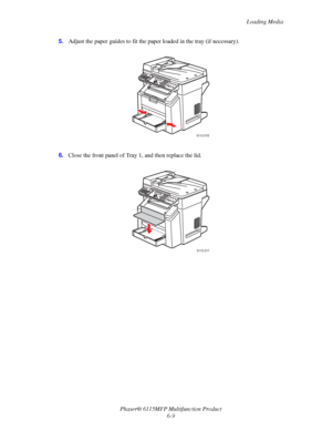 Page 93Loading Media
Phaser® 6115MFP Multifunction Product
6-9 5.Adjust the paper guides to fit the paper loaded in the tray (if necessary).
6.Close the front panel of Tray 1, and then replace the lid.
6115-016
6115-017
Downloaded From ManualsPrinter.com Manuals 