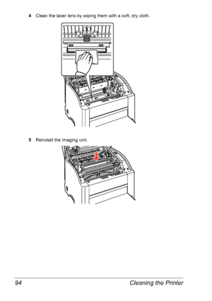 Page 101Cleaning the Printer 94
4Clean the laser lens by wiping them with a soft, dry cloth.
5Reinstall the imaging unit.
Downloaded From ManualsPrinter.com Manuals 