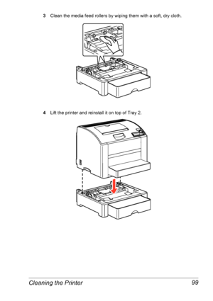 Page 106Cleaning the Printer 99
3Clean the media feed rollers by wiping them with a soft, dry cloth.
4Lift the printer and reinstall it on top of Tray 2.
Downloaded From ManualsPrinter.com Manuals 