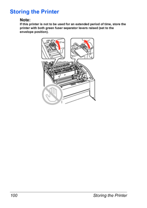 Page 107Storing the Printer 100
Storing the Printer
Note:
If this printer is not to be used for an extended period of time, store the 
printer with both green fuser separator levers raised (set to the 
envelope position).
Downloaded From ManualsPrinter.com Manuals 