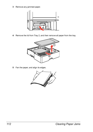 Page 119Clearing Paper Jams 112
3Remove any jammed paper.
4Remove the lid from Tray 2, and then remove all paper from the tray.
5Fan the paper, and align its edges.
Downloaded From ManualsPrinter.com Manuals 