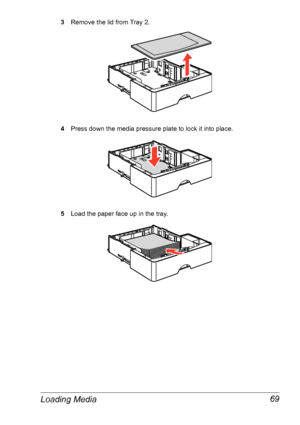 Page 76Loading Media 69
3Remove the lid from Tray 2.
4Press down the media pressure plate to lock it into place.
5Load the paper face up in the tray.
Downloaded From ManualsPrinter.com Manuals 