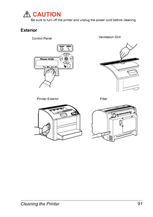 Page 98Cleaning the Printer 91
CAUTION
Be sure to turn off the printer and unplug the power cord before cleaning.
Exterior
Control PanelVentilation Grill
Printer Exterior Filter
Downloaded From ManualsPrinter.com Manuals 