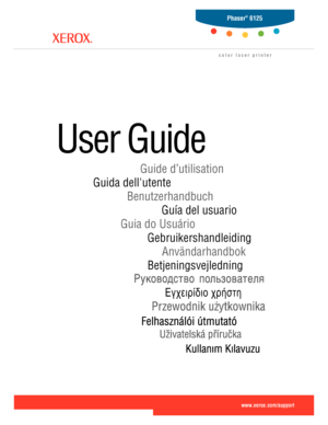 Page 1
ü$0!/ $!12
BetjeningsvejledningAnvändarhandbok
Gebruikershandleiding
Guia do Usuário Guía del usuario
Benutzerhandbuch
Guida dell'utente Guide d’utilisation
User Guide  
www.xerox.com/support
Phaser® 6125
color laser printer
Downloaded From ManualsPrinter.com Manuals 