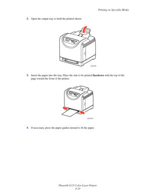 Page 67Printing on Specialty Media
Phaser® 6125 Color Laser Printer
4-29 2.Open the output tray to hold the printed sheets.
3.Insert the paper into the tray. Place the side to be printed facedown with the top of the 
page toward the front of the printer.
4.If necessary, press the paper guides inward to fit the paper.
6125-021
6125-079
Downloaded From ManualsPrinter.com Manuals 