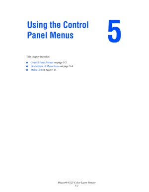 Page 71Phaser® 6125 Color Laser Printer
5-1 This chapter includes:
 ■Control Panel Menus on page 5-2
■Description of Menu Items on page 5-4
■Menu List on page 5-11
Using the Control 
Panel Menus
Downloaded From ManualsPrinter.com Manuals 