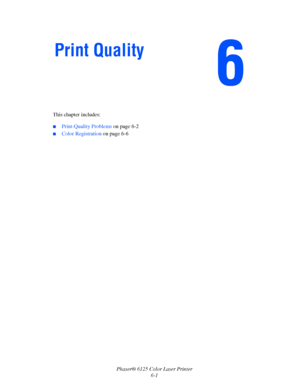 Page 82Phaser® 6125 Color Laser Printer
6-1 This chapter includes:
 ■Print-Quality Problems on page 6-2
■Color Registration on page 6-6
Print Quality
Downloaded From ManualsPrinter.com Manuals 