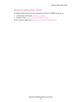 Page 172Material Safety Data Sheet
Phaser® 6128MFP Multifunction Printer
172
Material Safety Data Sheet
For Material Safety Data information regarding your Phaser 6128MFP printer, go to:
• United States and Canada: www.xerox.com/msds
• European Union: www.xerox.com/environment_europe
For the customer support, go to www.xerox.com/office/6128MFPsupport. 
Downloaded From ManualsPrinter.com Manuals 