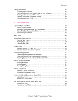 Page 4
Contents
Phaser® 6128MFP Mult ifunction Printer
4
Setting up Scanning . . . . . . . . . . . . . . . . . . . . . . . . . . . . . . . . . . . . . . . . . . . . . . . . . . . . . . 
. . . . . . . . . .  37
Scanning Setup Overview . . . . . . . . . . . . . . . . . . . . . . . . . . . . . . . . . . . . . . . . . . . . . . . . . . . .  . 37
Setting Up Scanning to a Shared Folder on Your  Computer . . . . . . . . . . . . . . . . . . . . .  37
Setting Up Scanning to an FTP Server . . . . . . . . . . . . . . . ....