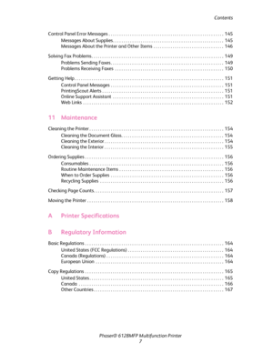 Page 7
Contents
Phaser® 6128MFP Mult ifunction Printer
7
Control Panel Error Messages . . . . . . . . . . . . . . . . . . . . . . . . . . . . . . . . . . . . . . . . . . . . . . . . .  . . . . .  145
Messages About Supplies . . . . . . . . . . . . . . . . . . . . . . . . . . . . . . . . . . . . . . . . . . . . . . . . . . . . 145
Messages About the Printer and Other Items  . . . . . . . . . . . . . . . . . . . . . . . . . . . . . . . . .  146
Solving Fax Problems . . . . . . . . . . . . . . . . . . . . . . . ....