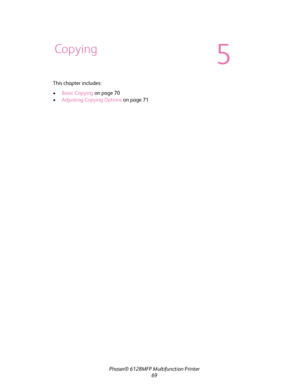 Page 69Phaser® 6128MFP Multifunction Printer
69
.
This chapter includes:
•Basic Copying on page 70
•Adjusting Copying Options on page 71
Copying
5
Downloaded From ManualsPrinter.com Manuals 