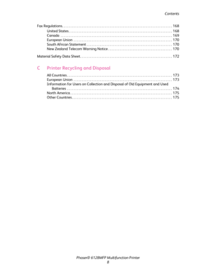 Page 8
Contents
Phaser® 6128MFP Mult ifunction Printer
8
Fax Regulations . . . . . . . . . . . . . . . . . . . . . . . . . . . . . . . . . . . . . . . . . . . . . . . . . . . . . . . .  . . . . . . . . . . .  168
United States . . . . . . . . . . . . . . . . . . . . . . . . . . . . . . . . . . . . . . . . . . . . . . . . . . . . . . . . . . . . . . .  168
Canada  . . . . . . . . . . . . . . . . . . . . . . . . . . . . . . . . . . . . . . . . . . . . . . . . . . . . . . . . . . . .  . . . . . . . .  169...