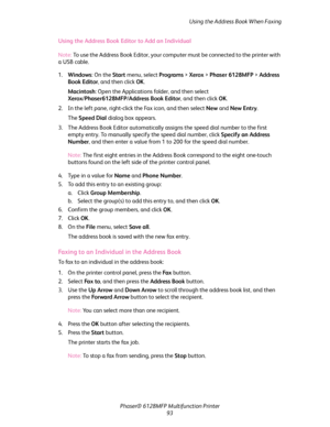 Page 93Using the Address Book When Faxing
Phaser® 6128MFP Multifunction Printer
93 Using the Address Book Editor to Add an Individual
Note: To use the Address Book Editor, your computer must be connected to the printer with 
a USB cable.
1.Windows: On the Start menu, select Programs > Xerox > Phaser 6128MFP > Address 
Book Editor, and then click OK.
Macintosh: Open the Applications folder, and then select 
Xerox/Phaser6128MFP/Address Book Editor, and then click OK.
2. In the left pane, right-click the Fax icon,...