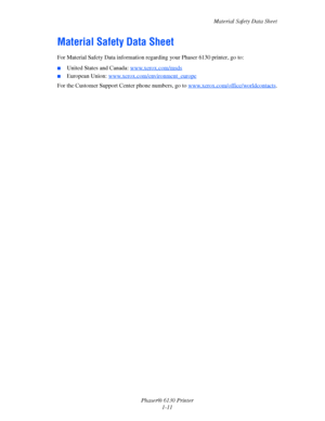 Page 17Material Safety Data Sheet
Phaser® 6130 Printer
1-11
Material Safety Data Sheet
For Material Safety Data information regarding your Phaser 6130 printer, go to:
■United States and Canada: www.xerox.com/msds
■European Union: www.xerox.com/environment_europe
For the Customer Support Center phone numbers, go to www.xerox.com/office/worldcontacts.
Downloaded From ManualsPrinter.com Manuals 