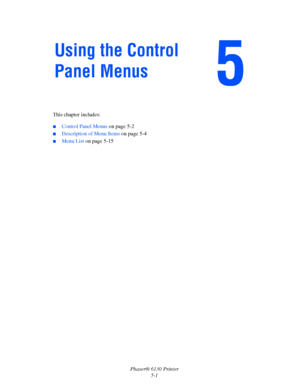 Page 82Phaser® 6130 Printer
5-1 This chapter includes:
 ■Control Panel Menus on page 5-2
■Description of Menu Items on page 5-4
■Menu List on page 5-15
Using the Control 
Panel Menus
Downloaded From ManualsPrinter.com Manuals 