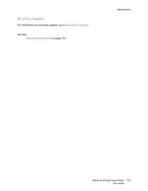 Page 115Maintenance
Phaser 6140 Color Laser Printer
User Guide115
Recycling Supplies
For information on recycling supplies, go to www.xerox.com/gwa.
See also: 
Recycling and Disposal on page 163
Downloaded From ManualsPrinter.com Manuals 
