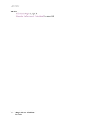 Page 122Maintenance
Phaser 6140 Color Laser Printer
User Guide 122
See also: 
Information Pages on page 25
Managing the Printer with CentreWare IS on page 116
Downloaded From ManualsPrinter.com Manuals 