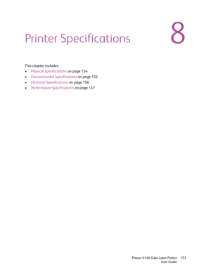 Page 1538
Phaser 6140 Color Laser Printer
User Guide153
Printer Specifications
This chapter includes:
•Physical Specifications on page 154
•Environmental Specifications on page 155
•Electrical Specifications on page 156
•Performance Specifications on page 157
Downloaded From ManualsPrinter.com Manuals 