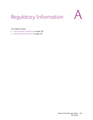 Page 159A
Phaser 6140 Color Laser Printer
User Guide159
Regulatory Information
This chapter includes:
•Electromagnetic Interference on page 160
•Material Safety Data Sheets on page 162
Downloaded From ManualsPrinter.com Manuals 