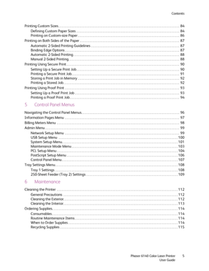 Page 5Contents
Phaser 6140 Color Laser Printer
User Guide5
Printing Custom Sizes . . . . . . . . . . . . . . . . . . . . . . . . . . . . . . . . . . . . . . . . . . . . . . . . . . . . . . . . . . . . . . . . . . . . . . . . . .  84
Defining Custom Paper Sizes  . . . . . . . . . . . . . . . . . . . . . . . . . . . . . . . . . . . . . . . . . . . . . . . . . . . . . . . . . . . . . . .  84
Printing on Custom-size Paper . . . . . . . . . . . . . . . . . . . . . . . . . . . . . . . . . . . . . . . . . . . . . . ....
