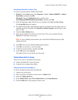 Page 152Using the Address Book When Faxing
Phaser® 6180MFP Multifunction Printer 
8-9
Using Address Book Editor to Create a Group
To create a fax group with the Address Book Editor:
1.Windows: On the Start menu, select Programs > Xerox > Phaser 6180MFP > Address 
Book Editor, and then click OK.
Macintosh: Open the Applications folder, and then select 
Xerox/Phaser6180MFP/Address Book Editor, and then click OK.
2.In the left-hand pane, right-click the Fax icon, and then select New and New Group.
The Group Dial...