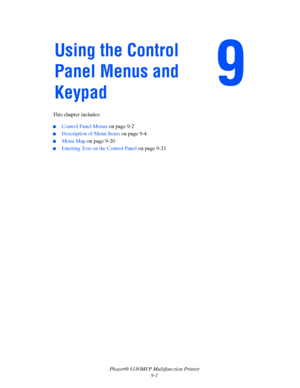 Page 164Phaser® 6180MFP Multifunction Printer 
9-1 This chapter includes:
 ■Control Panel Menus on page 9-2
■Description of Menu Items on page 9-4
■Menu Map on page 9-20
■Entering Text on the Control Panel on page 9-21
Using the Control 
Panel Menus and 
Keypad 
Downloaded From ManualsPrinter.com Manuals 