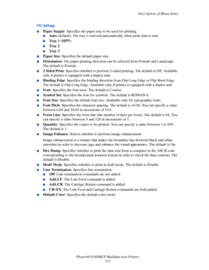 Page 172Description of Menu Items
Phaser® 6180MFP Multifunction Printer 
9-9
PCL Settings
■Paper Supply: Specifies the paper tray to be used for printing.
■Au t o (default): The tray is selected automatically when print data is sent.
■Tray 1 (MPT)
■Tr a y  2
■Tr a y  3
■Paper Size: Specifies the default paper size.
■Orientation: The paper printing direction can be selected from Portrait and Landscape. 
The default is Portrait.
■2 Sided Print: Specifies whether to perform 2-sided printing. The default is Off....