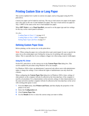 Page 82Printing Custom Size or Long Paper
Phaser® 6180 Color Laser Printer
4-39
Printing Custom Size or Long Paper
This section explains how to print on custom size paper, such as long paper using the PCL 
print driver.
Custom size paper can be loaded in each tray. The way to load custom size paper in the paper 
tray is the same as the one to load standard size paper. The way to load custom size paper in 
Tray 1 (MPT) is the same as the one to load standard size paper.
When MPT Mode is set to Panel Specified,...