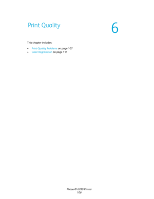 Page 105Phaser® 6280 Printer
106 This chapter includes:
•Print-Quality Problems on page 107
•Color Registration on page 111
Print Quality
6
Downloaded From ManualsPrinter.com Manuals 