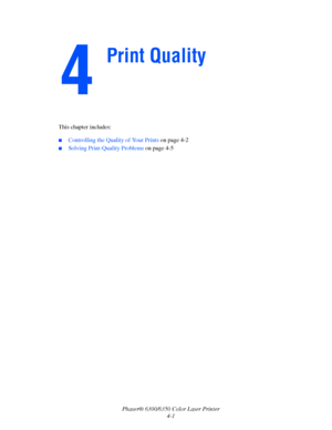 Page 69Phaser® 6300/6350 Color Laser Printer
4-1 This chapter includes:
■Controlling the Quality of Your Prints on page 4-2
■Solving Print-Quality Problems on page 4-5
Print Quality
Downloaded From ManualsPrinter.com Manuals 