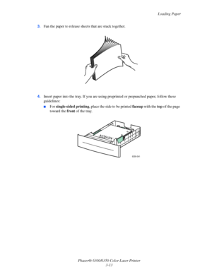 Page 40Loading Paper
Phaser® 6300/6350 Color Laser Printer
3-13 3.Fan the paper to release sheets that are stuck together.
4.Insert paper into the tray. If you are using preprinted or prepunched paper, follow these 
guidelines:
■For single-sided printing, place the side to be printed faceup with the top of the page 
toward the front of the tray.
6300-041
XEROX
Downloaded From ManualsPrinter.com Manuals 