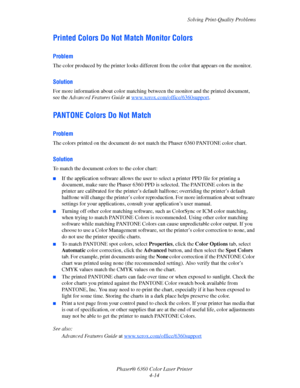 Page 90Solving Print-Quality Problems
Phaser® 6360 Color Laser Printer
4-14
Printed Colors Do Not Match Monitor Colors
Problem
The color produced by the printer looks different from the color that appears on the monitor. 
Solution
For more information about color matching between the monitor and the printed document, 
see the Advanced Features Guide at www.xerox.com/office/6360support
.
PANTONE Colors Do Not Match
Problem
The colors printed on the document do not match the Phaser 6360 PANTONE color chart....