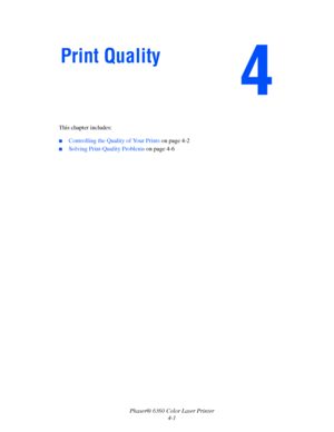 Page 77Phaser® 6360 Color Laser Printer
4-1 This chapter includes:
■Controlling the Quality of Your Prints on page 4-2
■Solving Print-Quality Problems on page 4-6
Print Quality
Downloaded From ManualsPrinter.com Manuals 