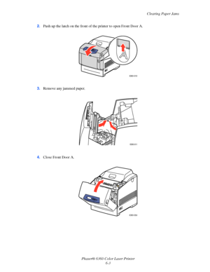 Page 102Clearing Paper Jams
Phaser® 6360 Color Laser Printer
6-3 2.Push up the latch on the front of the printer to open Front Door A.
3.Remove any jammed paper.
4.Close Front Door A.
6360-010
6360-011
6360-059
Downloaded From ManualsPrinter.com Manuals 