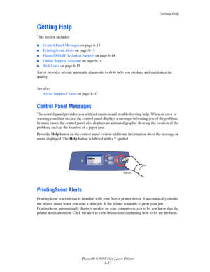 Page 112Getting Help
Phaser® 6360 Color Laser Printer
6-13
Getting Help
This section includes:
■Control Panel Messages on page 6-13
■PrintingScout Alerts on page 6-13
■PhaserSMART Technical Support on page 6-14
■Online Support Assistant on page 6-14
■Web Links on page 6-15
Xerox provides several automatic diagnostic tools to help you produce and maintain print 
quality.
See also: 
Xerox Support Centre on page 1-10
Control Panel Messages
The control panel provides you with information and troubleshooting help....