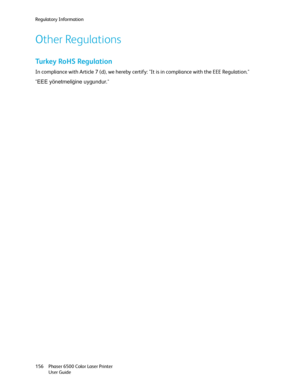 Page 156Regulatory Information
Phaser 6500 Color Laser Printer
User Guide 156
Other Regulations
Turkey RoHS Regulation
In compliance with Article 7 (d), we hereby certify: It is in compliance with the EEE Regulation.
EEE yönetmeli
ğine uygundur.
Downloaded From ManualsPrinter.com Manuals 