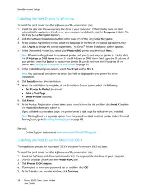 Page 38Installation and Setup
Phaser 6500 Color Laser Printer
User Guide 38
Installing the Print Drivers for Windows
To install the print driver from the Software and Documentation disc:
1. Insert the disc into the appropriate disc drive of your computer. If the installer does not start 
automatically, navigate to the drive on your computer and double-click the Setup.exe installer file. 
The Easy Setup Navigator appears.
2. Click the Software Installation button in the lower left of the Easy Setup Navigator.
3....