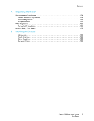 Page 7Contents
Phaser 6500 Color Laser Printer
User Guide7
A Regulatory Information
Electromagnetic Interference  . . . . . . . . . . . . . . . . . . . . . . . . . . . . . . . . . . . . . . . . . . . . . . . . . . . . . . . . . . . 154
United States FCC Regulations  . . . . . . . . . . . . . . . . . . . . . . . . . . . . . . . . . . . . . . . . . . . . . . . . . . . . . . 154
Canada Regulations  . . . . . . . . . . . . . . . . . . . . . . . . . . . . . . . . . . . . . . . . . . . . . . . . . . . . . . . . . ....