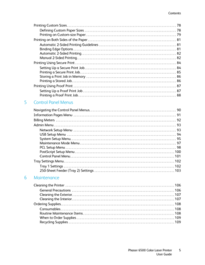 Page 5Contents
Phaser 6500 Color Laser Printer
User Guide5
Printing Custom Sizes . . . . . . . . . . . . . . . . . . . . . . . . . . . . . . . . . . . . . . . . . . . . . . . . . . . . . . . . . . . . . . . . . . . .  78
Defining Custom Paper Sizes  . . . . . . . . . . . . . . . . . . . . . . . . . . . . . . . . . . . . . . . . . . . . . . . . . . . . . . . . .  78
Printing on Custom-size Paper . . . . . . . . . . . . . . . . . . . . . . . . . . . . . . . . . . . . . . . . . . . . . . . . . . . . . . . .  79...