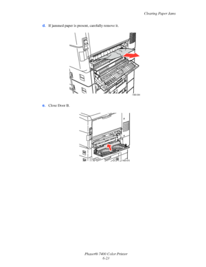 Page 141Clearing Paper Jams
Phaser® 7400 Color Printer
6-23 d.If jammed paper is present, carefully remove it.
e.Close Door B.
7400-264
7400-070
Downloaded From ManualsPrinter.com Manuals 