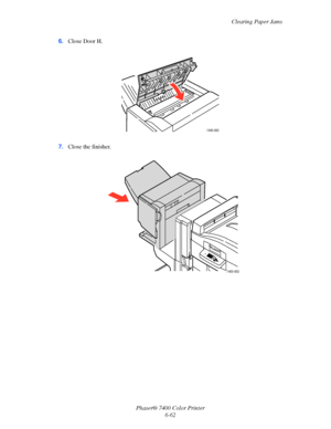 Page 180Clearing Paper Jams
Phaser® 7400 Color Printer
6-62 6.Close Door H.
7.Close the finisher.
7400-082
7400-083
Downloaded From ManualsPrinter.com Manuals 