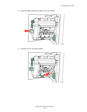 Page 175Clearing Paper Jams
Phaser® 7400 Color Printer
6-57 b.Grasp the handle and pull the stapler out of the finisher.
c.Carefully remove the jammed paper.
7400-034
7400-244
Downloaded From ManualsPrinter.com Manuals 