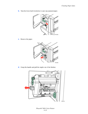 Page 157Clearing Paper Jams
Phaser® 7400 Color Printer
6-39 b.Turn the lower knob clockwise to eject any jammed paper.
c.Remove the paper.
d.Grasp the handle and pull the stapler out of the finisher.
7400-085
7400-086
7400-034
Downloaded From ManualsPrinter.com Manuals 