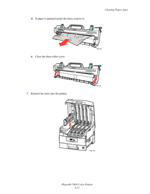 Page 129Clearing Paper Jams
Phaser® 7400 Color Printer
6-11 d.If paper is jammed inside the fuser, remove it.
e.Close the fuser roller cover.
7.Reinsert the fuser into the printer.
7400-257
7400-258
7400-168
Downloaded From ManualsPrinter.com Manuals 