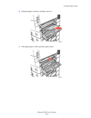 Page 140Clearing Paper Jams
Phaser® 7400 Color Printer
6-22 b.If jammed paper is present, carefully remove it.
c.If the paper guide is still in position, pull it down.
7400-240
7400-263
Downloaded From ManualsPrinter.com Manuals 